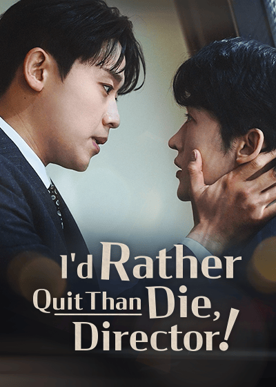 I'd Rather Quit Than Die, Director!